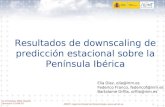 11-13 febrero 2009, Madrid Seminario CLIVAR-ES AEMET, Agencia Estatal de Meteorología,  1 Resultados de downscaling de predicci ó n estacional.