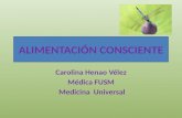 ALIMENTACIÓN CONSCIENTE Carolina Henao Vélez Médica FUSM Medicina Universal.