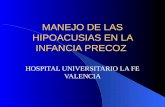 MANEJO DE LAS HIPOACUSIAS EN LA INFANCIA PRECOZ HOSPITAL UNIVERSITARIO LA FE VALENCIA.