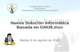 Colegio Madre Paulina Chiguayante Departamento de Informática Educativa Nueva Solución Informática Basada en GNU/Linux Martes 9 de agosto de 2011.
