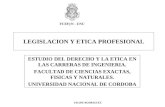 LEGISLACION Y ETICA PROFESIONAL ESTUDIO DEL DERECHO Y LA ETICA EN LAS CARRERAS DE INGENIERIA. FACULTAD DE CIENCIAS EXACTAS, FISICAS Y NATURALES. UNIVERSIDAD.