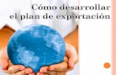 T EMAS Plan de exportación 5 factores del éxito exportador Contenido y capitulado de un plan típico de exportación Procedimiento y las fases en el desarrollo.