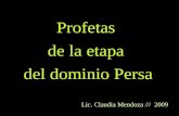 Profetas de la etapa del dominio Persa Lic. Claudia Mendoza /// 2009.