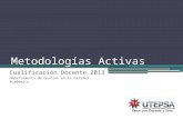 Metodologías Activas Cualificación Docente 2013 Departamento de Gestión en la Calidad Académica.