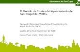 El Modelo de Costes del Ayuntamiento de Sant Cugat del Vallés. Curso de Dirección Económico Financiera en la Administración Local Mádrid, 20 y 21 de septiembre.