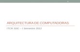 ARQUITECTURA DE COMPUTADORAS ITCR SSC – I Semestre 2012 1.