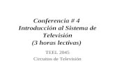 Conferencia # 4 Introducción al Sistema de Televisión (3 horas lectivas) TEEL 2045 Circuitos de Televisión.