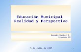 1 Educación Municipal Realidad y Perspectiva Germán Becker A. Diputado RN 5 de Julio de 2007.