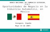 Oportunidades de Negocio en la Industria Automotriz, en México BANCO NACIONAL DE COMERCIO EXTERIOR, S.N.C. Zaragoza, España Mayo 14 de 2007.