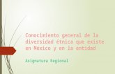 2 Conocimiento general de la diversidad étnica que existe en México y en la entidad.
