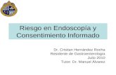Riesgo en Endoscopía y Consentimiento Informado Dr. Cristian Hernández Rocha Residente de Gastroenterología Julio 2010 Tutor: Dr. Manuel Álvarez.