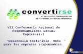 VII Conferencia Regional de Responsabilidad Social Empresarial “Desarrollo sostenible, meta para las empresas responsables”
