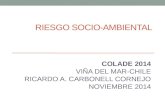 RIESGO SOCIO-AMBIENTAL COLADE 2014 VIÑA DEL MAR-CHILE RICARDO A. CARBONELL CORNEJO NOVIEMBRE 2014.