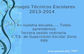 Page 1 Consejos Técnicos Escolares 2013-2014 En nuestra escuela….. Todos aprendemos Tercera sesión ordinaria C.T.E. de Supervisión Escolar Zona 069 22.