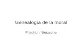 Genealogía de la moral Friedrich Nietzsche. Tratado primero: “bueno y malo”, “bueno y malvado” Tratado segundo: “culpa”, “mala conciencia” y similares.