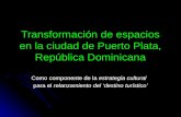 Transformación de espacios en la ciudad de Puerto Plata, República Dominicana Como componente de la estrategia cultural para el relanzamiento del ‘destino.