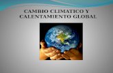 CAMBIO CLIMATICO Y CALENTAMIENTO GLOBAL. Cambio climático-Calentamiento Global.