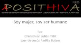Soy mujer, soy ser humano Por: Chiristhian Julián Tillit Jaer de Jesús Padilla Balam.