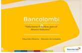 Bancolombia “Soluciones Prácticas para el Ahorro Inclusivo” Mauricio Múnera – Director de Inclusión.