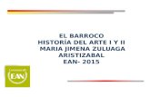 EL BARROCO HISTORÍA DEL ARTE I Y II MARIA JIMENA ZULUAGA ARISTIZABAL EAN- 2015.