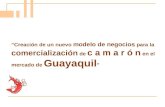“Creación de un nuevo modelo de negocios para la comercialización de c a m a r ó n en el mercado de Guayaquil ”