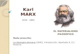 Karl MARX EL MATERIALISMO FILOSÓFICO 1818 - 1883 Texto prescrito: La ideología alemana (1845), Introducción, Apartado A, [1] Historia.