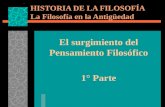 El surgimiento del Pensamiento Filosófico 1° Parte HISTORIA DE LA FILOSOFÍA La Filosofía en la Antigüedad.