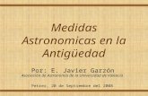 Medidas Astronomicas en la Antigüedad Por: E. Javier Garzón Asociación de Astronomía de la Universidad de Valencia Petrer, 20 de Septiembre del 2008.