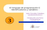 El lenguaje de programación C - Identificadores y variables – Isidro González Caballero ( gonzalezisidro@uniovi.es )gonzalezisidro@uniovi.es Introducción.