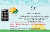 Sol-Sabio Aplicación de telefonía móvil para el control de exposición solar y educación en fotoprotección José Aguilera, Pedro Garrido, Iván Vera, Pedro.