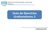 PREKINDER Guía de Ejercicios Grafomotores 2 INSTITUTO EDUCACIONAL JUAN XXIII Valencia.