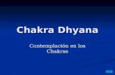 Chakra Dhyana Contemplación en los Chakras. ¿Qué es Chakra Dhyana? Chakra Dhyana es una meditación muy poderosa que concentra la atención en los chakras.