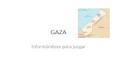 GAZA Informándose para juzgar. El Imperio Breve Cronología de GAZA 1947: Partición 1948: guerra de Independencia 1948-1967: Egipto 1967: Guerra de los.