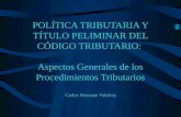 POLÍTICA TRIBUTARIA Y TÍTULO PELIMINAR DEL CÓDIGO TRIBUTARIO: Aspectos Generales de los Procedimientos Tributarios Carlos Moreano Valdivia.