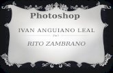 IVAN ANGUIANO LEAL RITO ZAMBRANO. QUE ES PHOTOSHOP  Adobe Photoshop (Taller de Fotos) es una aplicación informática en forma de taller de pintura y fotografía.