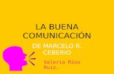 LA BUENA COMUNICACIÓN DE MARCELO R. CEBERIO Valeria Ríos Ruiz.
