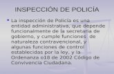 INSPECCIÓN DE POLICÍA La inspección de Policía es una entidad administrativa, que depende funcionalmente de la secretaria de gobierno, y cumple funciones.