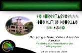 Dr. Jorge Iván Vélez Arocho Rector Recinto Universitario de Mayagüez 24 de enero de 2004.