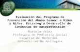Evaluación del Programa de Prevención del Abuso Sexual a Niños y Niñas, Estrategia Desarrollo de Conductas de Autoprotección Marcela Vélez Profesora de.