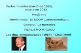 Carlos Fuentes (nació en 1928), muere en 2012 Mexicano Movimiento: El BOOM Latinoamericano Genero: La narrativa REALISMO MAGICO Los días enmascarados (1954):