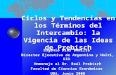 Ciclos y Tendencias en los Términos del Intercambio: la Vigencia de las Ideas de Prebisch Eugenio Díaz Bonilla Director Ejecutivo de Argentina y Haití,