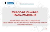 ESPACIO DE IGUALDAD MARÍA ZAMBRANO DIRECCIÓN GENERAL DE IGUALDAD DE OPORTUNIDADES ÁREA DE GOBIERNO DE FAMILIA, SERVICIOS SOCIALES Y PARTICIPACIÓN CIUDADANA.
