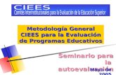 Seminario para la autoevaluación Metodología General CIEES para la Evaluación de Programas Educativos Mayo de 2005.