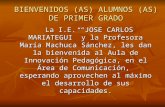 BIENVENIDOS (AS) ALUMNOS (AS) DE PRIMER GRADO La I.E. “JOSE CARLOS MARIATEGUI” y la Profesora María Machuca Sánchez, les dan la bienvenida al Aula de Innovación.