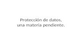 Protección de datos, una materia pendiente.. PROTECCIÓN DE DATOS NORMATIVA: LEY ORGÁNICA 15/1999, de 13 de diciembre, de Protección de Datos de Carácter.