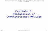 Comunicaciones Móviles: 3 1 Capítulo 3: Propagación en Comunicaciones Móviles Comunicaciones Móviles 2012/13. Prof: Daniel Ramos. Material generado por.