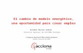 El cambio de modelo energético, una oportunidad para crear empleo El cambio de modelo energético, una oportunidad para crear empleo Esteban Morrás Andrés.