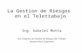 La Gestion de Riesgos en el Teletrabajo Ing. Gabriel Motta 5to Congreso de Gestion de Riesgos del Trabajo Buenos Aires, Argentina.
