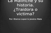 La Malinche y su historia. ¿Traidora o victima? Por: Blanca Lopez & Jessica Mata.