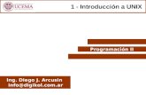 Programación II Ing. Diego J. Arcusin info@digikol.com.ar 1 - Introducción a UNIX.